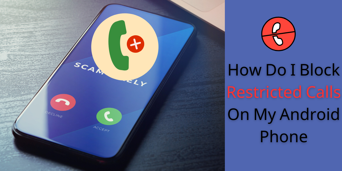 How Do I Block Restricted Calls On My Android Phone