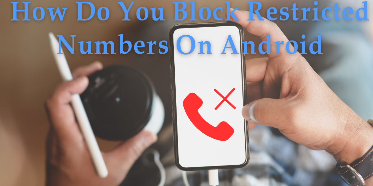 How Do You Block Restricted Numbers On Android