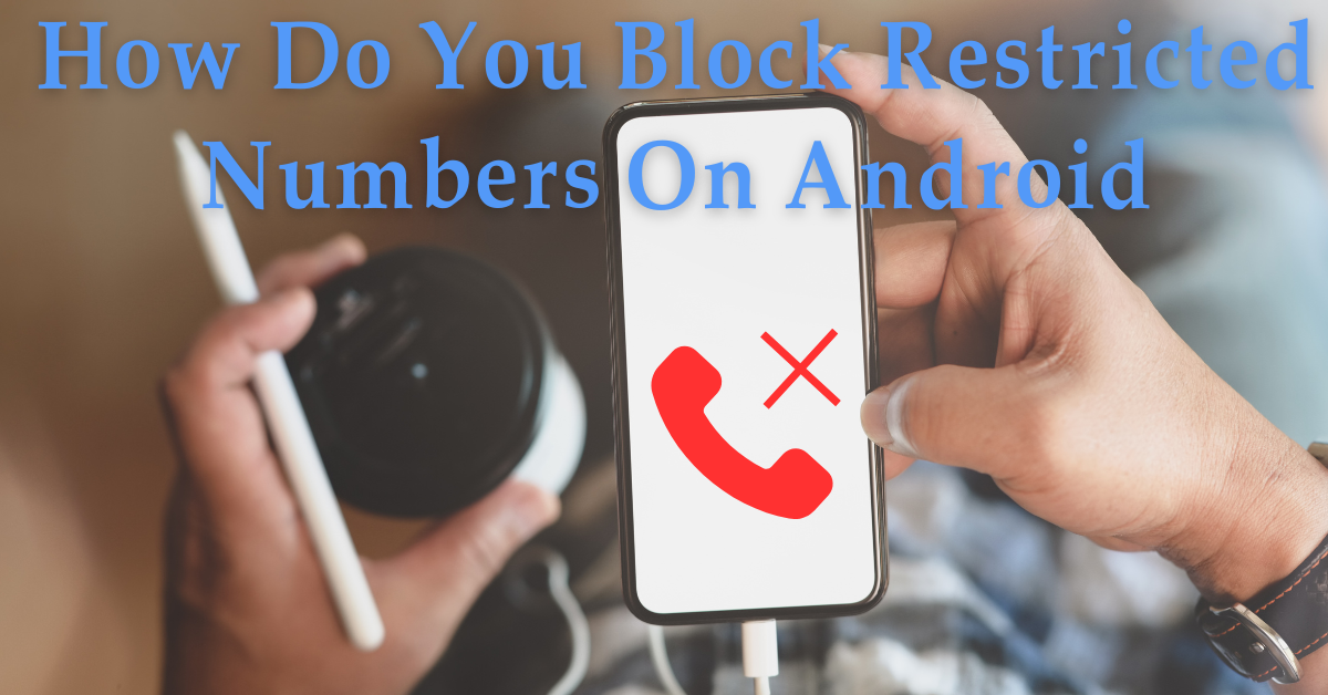 How Do You Block Restricted Numbers On Android
