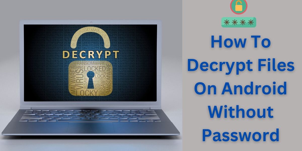 How To Decrypt Files On Android Without Password