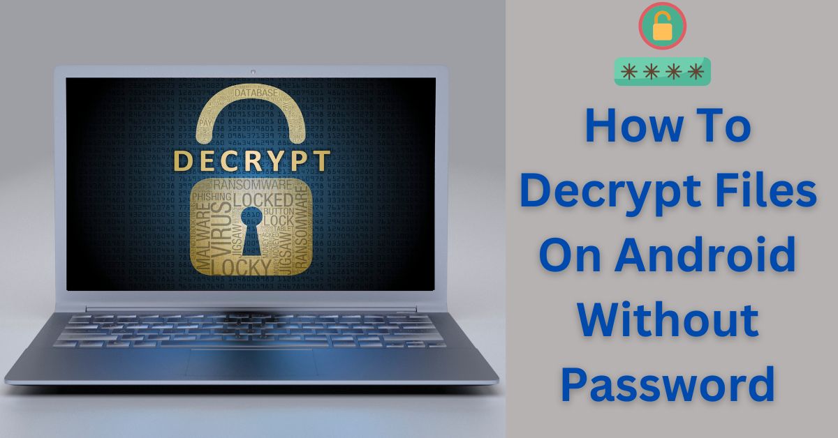 How To Decrypt Files On Android Without Password