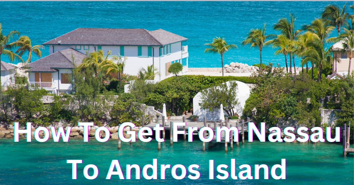 How To Get From Nassau To Andros Island